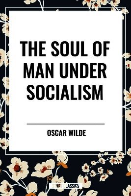 Oscar Wilde - Soul of Man Under Socialism, Inbunden