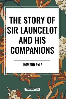 Howard Pyle - Story of Sir Launcelot and His Companions, Häftad