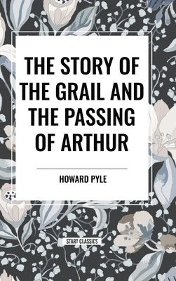 Story of the Grail and the Passing of Arthur