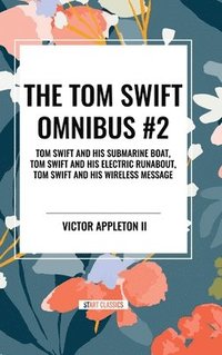 bokomslag The Tom Swift Omnibus #2: Tom Swift and His Submarine Boat, Tom Swift and His Electric Runabout, Tom Swift and His Wireless Message