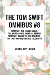 bokomslag The Tom Swift Omnibus #8: Tom Swift and His Air Scout, Tom Swift and His Undersea Search, Tom Swift Among the Fire Fighters, Tom Swift and His E