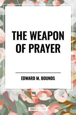 Edward M. Bounds - Weapon of Prayer, Häftad