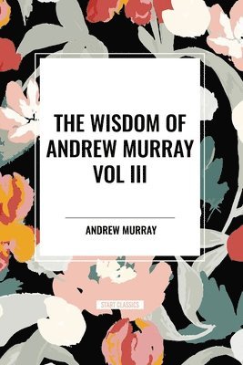 bokomslag The Wisdom of Andrew Murray Vol. III