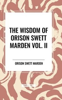 bokomslag The Wisdom Of Orison Swett Marden Vol. II