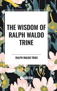 bokomslag The Wisdom of Ralph Waldo Trine