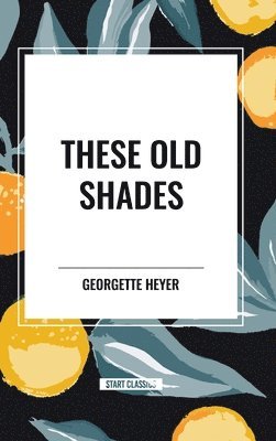 Georgette Heyer - These Old Shades, Inbunden
