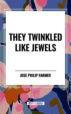 Jose Philip Farmer - They Twinkled Like Jewels, Inbunden. Tillgänglighet: Lägg i varukorg