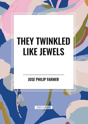 Jose Philip Farmer - They Twinkled Like Jewels, Häftad. Tillgänglighet: Lägg i varukorg
