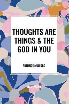 bokomslag Thoughts Are Things & the God in You