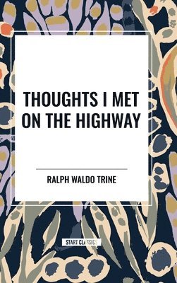 Ralph Waldo Trine - Thoughts I Met on the Highway, Inbunden