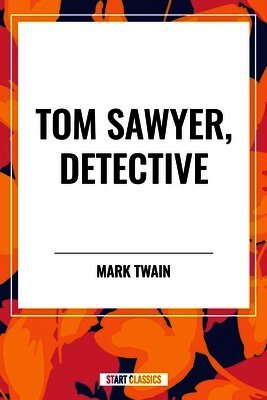 Mark Twain - Tom Sawyer, Detective, Inbunden