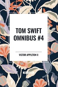 bokomslag Tom Swift Omnibus #4: Tom Swift and His Electric Rifle, Tom Swift in the City of Gold, Tom Swift and His Air Glider