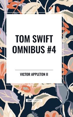 bokomslag Tom Swift Omnibus #4: Tom Swift and His Electric Rifle, Tom Swift in the City of Gold, Tom Swift and His Air Glider