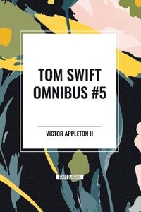 bokomslag Tom Swift Omnibus #5: Tom Swift in Captivity, Tom Swift and His Wizard Camera, Tom Swift and His Great Searchlight