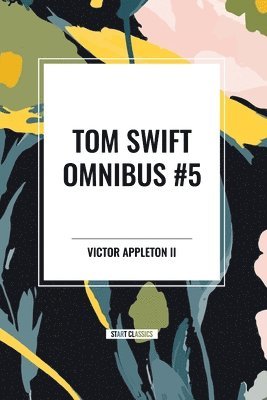 bokomslag Tom Swift Omnibus #5: Tom Swift in Captivity, Tom Swift and His Wizard Camera, Tom Swift and His Great Searchlight