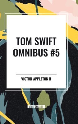 bokomslag Tom Swift Omnibus #5: Tom Swift in Captivity, Tom Swift and His Wizard Camera, Tom Swift and His Great Searchlight