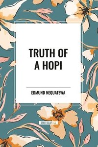 bokomslag Truth of a Hopi: Stories Relating to the Origin, Myths and Clan Histories of the Hopi