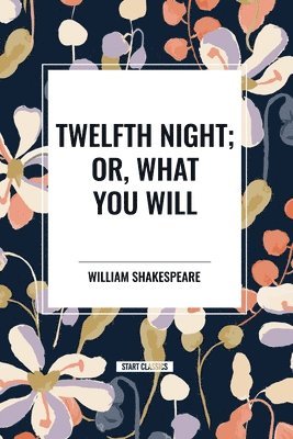 bokomslag Twelfth Night; Or, What You Will