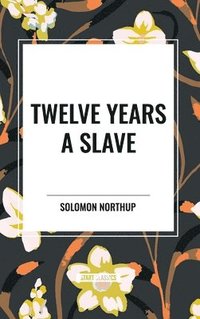 bokomslag Twelve Years a Slave (An African American Heritage Book)