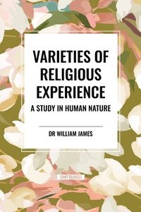 bokomslag Varieties of Religious Experience: A Study in Human Nature