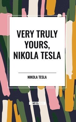 bokomslag Very Truly Yours, Nikola Tesla