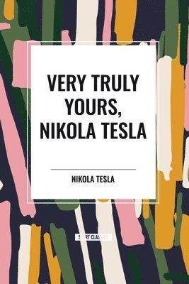 Very Truly Yours, Nikola Tesla 1