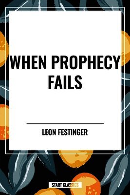 Leon Festinger, Henry W. Riecken - When Prophecy Fails: A Social and Psychological Study of a Modern Group That Predicted the Destruction of the World, Häftad