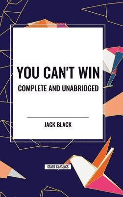 You Can't Win, Complete and Unabridged by Jack Black 1