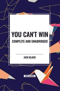 bokomslag You Can't Win, Complete and Unabridged by Jack Black