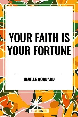 Neville Goddard - Your Faith Is Your Fortune, Inbunden
