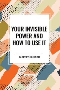 bokomslag Your Invisible Power and How to Use It