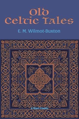 E M Wilmot-Buxton - Old Celtic Tales, Häftad. Tillgänglighet: Lägg i varukorg