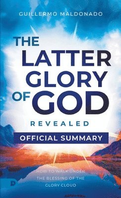 The Official Summary of The Latter Glory of God Revealed 1