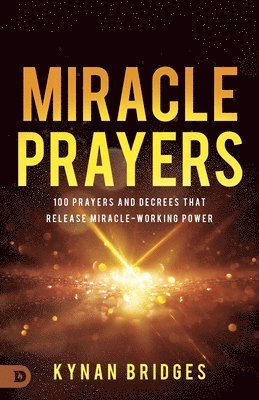 bokomslag Miracle Prayers: 100 Prayers and Decrees That Release Miracle-Working Power