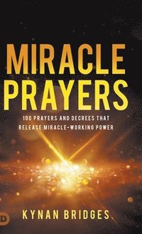 bokomslag Miracle Prayers: 100 Prayers and Decrees That Release Miracle-Working Power