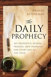 bokomslag The Daily Prophecy: 365 Prophetic Words, Prayers, and Promises for Every Day of the Year