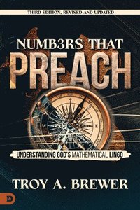 bokomslag Numbers That Preach, Third Edition, Revised and Updated: Understanding God's Mathematical Lingo