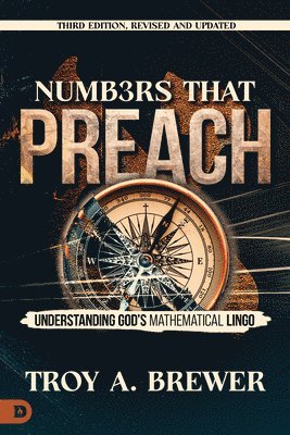 bokomslag Numbers That Preach, Third Edition, Revised and Updated: Understanding God's Mathematical Lingo
