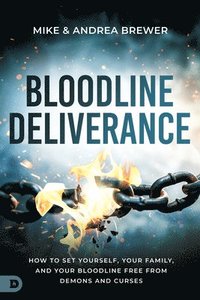 bokomslag Bloodline Deliverance: How to Set Yourself, Your Family, and Your Bloodline Free from Demons and Curses