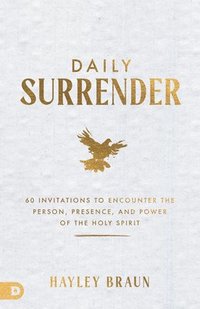 bokomslag Daily Surrender: 60 Invitations to Encounter the Person, Presence and Power of the Holy Spirit