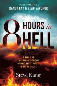 bokomslag 8 Hours in Hell: A Shocking Firsthand Experience of What Really Awaits in the Afterlife