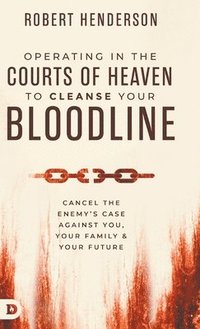 bokomslag Operating in the Courts of Heaven to Cleanse Your Bloodline