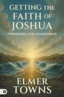 Elmer Towns - Getting the Faith of Joshua, Häftad