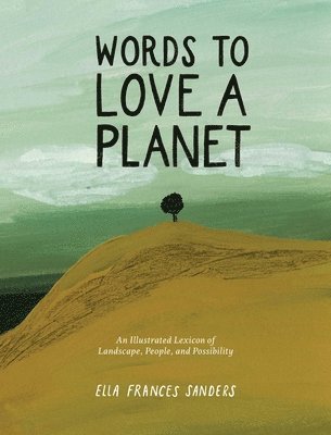 Ella Frances Sanders - Words to Love a Planet, Inbunden