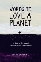 bokomslag Words to Love a Planet: An Illustrated Lexicon of Landscape, People, and Possibility