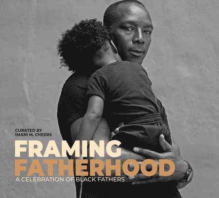 Framing Fatherhood: A Celebration of Black Fathers 1