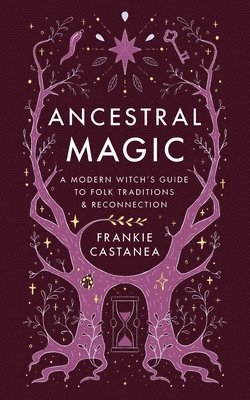 Ancestral Magic: A Modern Witch's Guide to Folk Traditions & Reconnection 1