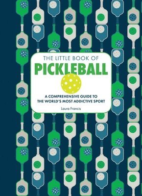 bokomslag The Little Book of Pickleball: A Comprehensive Guide to the World's Most Addictive Sport