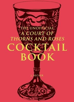 bokomslag The Unofficial A Court of Thorns and Roses Cocktail Book