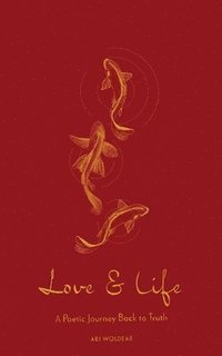 bokomslag Love & Life: A Poetic Journey Back to Truth
